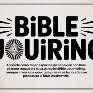 Bible Journaling: Aprende cómo tener espacios de conexión con Dios