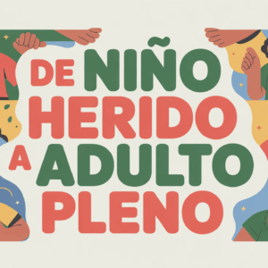 De Niño Herido a Adulto Pleno
