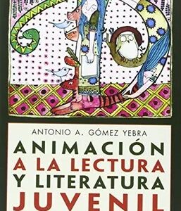 Animación a la Lectura y Literatura Juvenil - Antonio A. Gómez Yebra