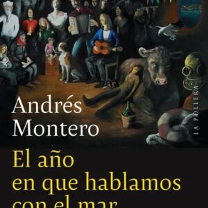Portada del libro Año en que hablamos con el mar, El - Andrés Montero
