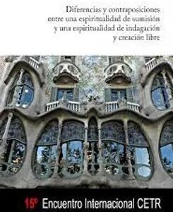 Diferencias y contraposiciones entre una espiritualidad de sumisión y una espiritualidad de indagación y creación libre