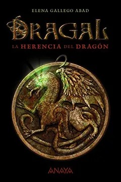 Dragal I. La Herencia Del Dragón (literatura Juvenil (a Partir De 12 Años) – Narrativa Juvenil) – Elena Gallego Abad