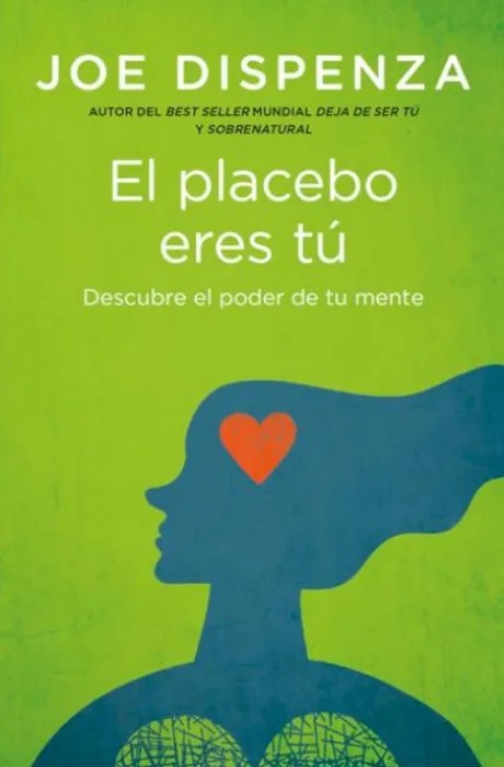 El placebo eres tú. Descubre el poder de tu mente – Joe Dispenza