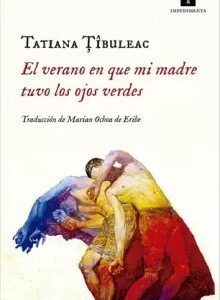 El Verano en que mi Madre Tuvo los Ojos Verdes - Tatiana Tibuleac
