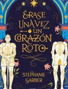 Érase una vez un Corazón Roto - Stephanie Garber