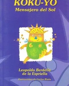 Koku-Yo, Mensajero del sol (Literatura Juvenil (Panamericana Editorial)) - Leopoldo Berdella