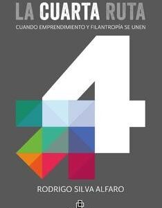 La Cuarta Ruta: Cuando Emprendimiento y Filantropía se Unen - Rodrigo Silva Alfaro