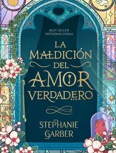 La Maldición del Amor Verdadero - Stephanie Garber