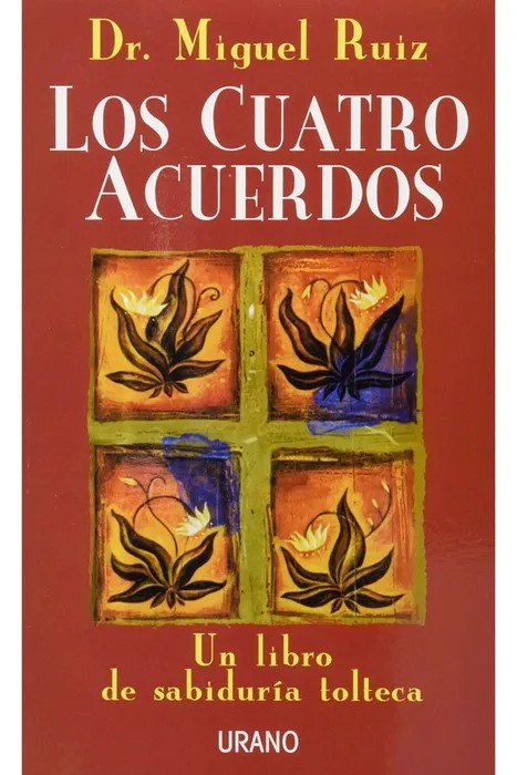 Los Cuatro Acuerdos. Un Libro de Sabiduria Tolteca – Miguel Ruiz
