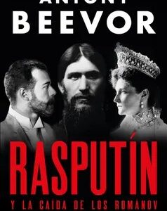 Rasputín. Y la caída de los Románov - Antony Beevor