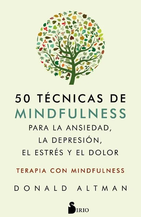 50 Técnicas de Mindfulness Para la Ansiedad, la Depresión, el Estrés y el Dolor: Mindfulness Como Terapia – Altman, Donald