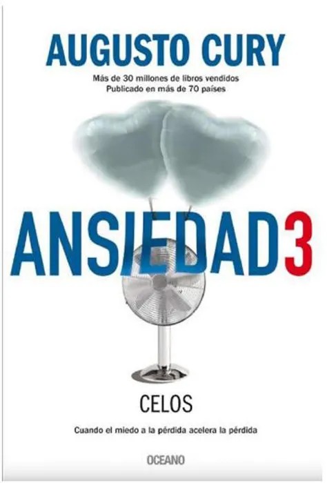 Ansiedad 3. Celos: Cuando el Miedo a la Pérdida Acelera la Pérdida – Cury, Augusto