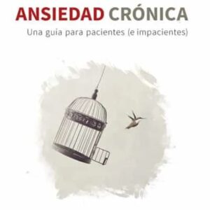 Portada del libro Ansiedad Crónica. Una Guía Para Pacientes (e Impacientes) de Pedro Moreno