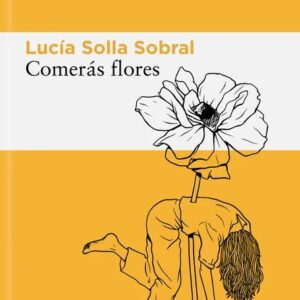 Portada del libro Comerás Flores de Lucía Solla Sobral