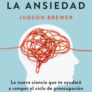 Portada del libro Deshacer la Ansiedad de Judson Brewer