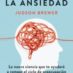 Portada del libro Deshacer la Ansiedad de Judson Brewer