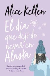 Portada del libro El día que dejó de nevar en Alaska de Alice Kellen