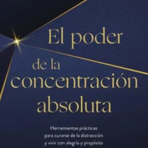 El Poder de la Concentración Absoluta de Dandapani