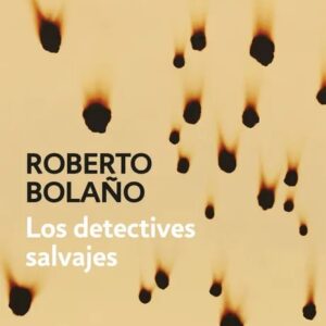 Portada del libro Los detectives salvajes de Roberto Bolaño