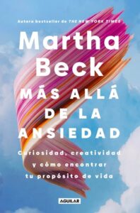 Portada del libro Más Alla De La Ansiedad de Martha Beck