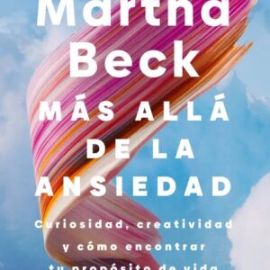 Portada del libro Más Alla De La Ansiedad de Martha Beck