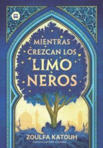 Portada del libro Mientras Crezcan Los Limoneros de Zoulfa Katouh