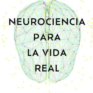 Portada del libro Neurociencia para la vida real de Ana Ibáñez