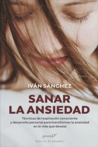 Portada del libro Sanar la Ansiedad de Ivan Sanchez Garcia