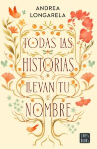 Portada del libro Todas las historias llevan tu nombre de Andrea Longarela