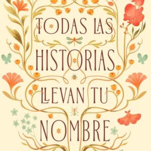 Portada del libro Todas las historias llevan tu nombre de Andrea Longarela