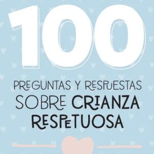 Portada del libro 100 Preguntas y Respuestas Sobre Crianza Respetuosa de Carla Orsini