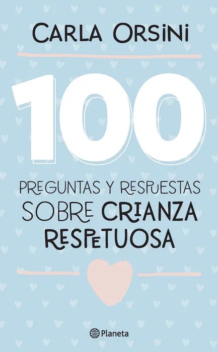 100 Preguntas y Respuestas Sobre Crianza Respetuosa – Orsini, Carla