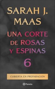 Portada del libro ACOTAR 6 de Sarah J. Maas