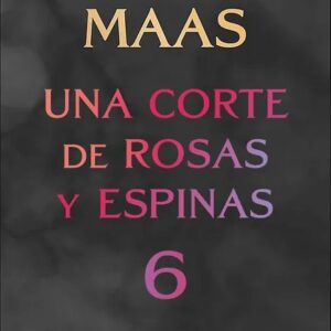 Portada del libro ACOTAR 6 de Sarah J. Maas