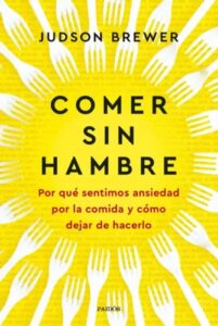 Portada del libro Comer sin Hambre de Judson Brewer