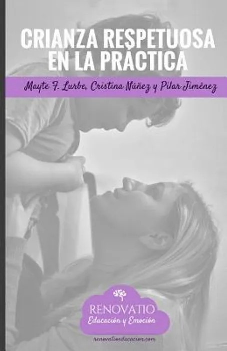 Crianza Respetuosa en la Practica: Herramientas y Ejercicios Practicos Para Implementar la Crianza Respetuosa. – Nunez, Cristina ; Jimenez, Pilar ; Nunez, Fco Javier Alvarez