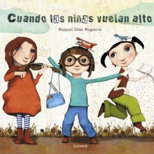 Portada del libro Cuando las Niñas Vuelan Alto de Raquel Diaz Reguera