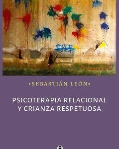 Portada del libro Psicoterapia Relacional y Crianza Respetuosa de Sebastián León