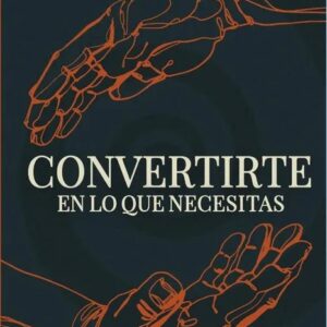 Portada del libro Convertirte en lo que necesitas