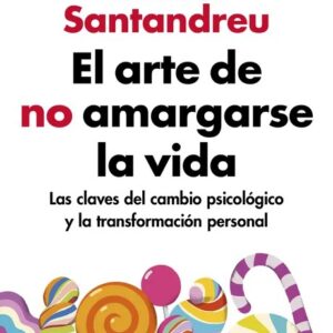 Portada de El Arte de No Amargarse La Vida de Rafael Santandreu
