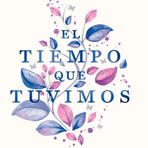 Portada del libro El Tiempo que Tuvimos de Cherry Chic
