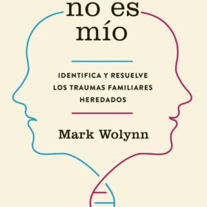 Portada del libro Este dolor no es mío de Mark Wolynn