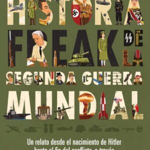 Historia Freak de la Segunda Guerra Mundial - Joaquín Barañao