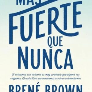 Portada del libro Mas Fuerte que Nunca de Brené Brown