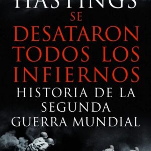 Portada del libro Se Desataron Todos los Infiernos de Max Hastings