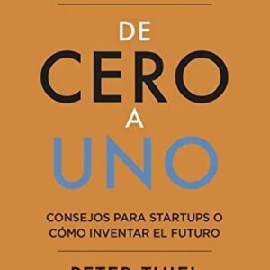 Portada del libro De Cero a uno - Peter Thiel de Peter Thiel para comprar online