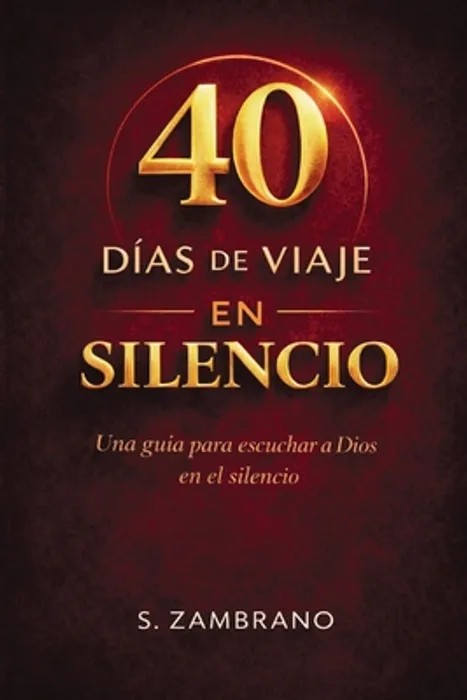 Portada del libro 40 días de viaje en silencio hoy: Una guía para escuchar a Dios en el silencio - S. Zambrano de S. Zambrano para comprar online