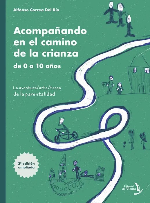 Portada del libro Acompañando en el camino de la crianza de 0 a 10 años, la aventura-arte-tarea de la parentalidad, 2ª edición - Alfonso Correa del Río de Alfonso Correa del Río para comprar online