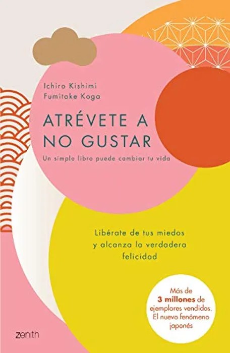 Portada del libro Atrévete a no gustar: Libérate de tus miedos y alcanza la verdadera felicidad - Ichiro Kishimi, Fumitake Koga de Ichiro Kishimi para comprar online