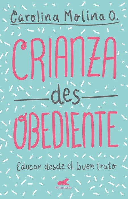 Portada del libro Crianza desobediente - Carolina Molina O. de Carolina Molina O. para comprar online